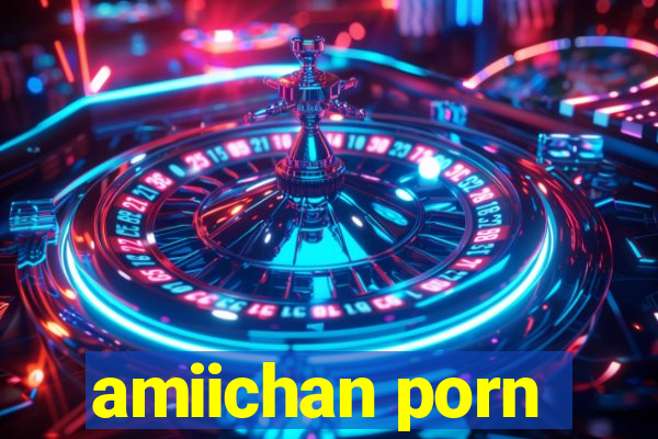 amiichan porn